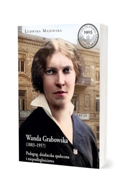 Wanda Grabowska (1883-1957). Pedagog, działaczka..