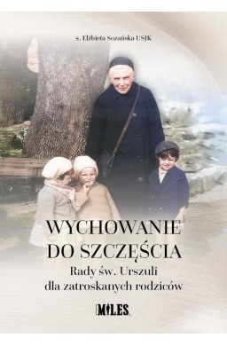 Wychowanie do szczęścia. Rady św. Urszuli dla...