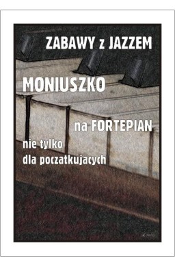 Zabawy z jazzem. Moniuszko na fortepian nie...