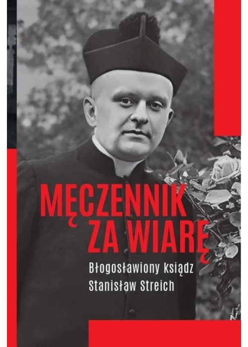 Męczennik za wiarę Błogosławiony ksiądz S. Streich