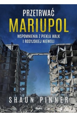 Przetrwać Mariupol. Wspomnienia z piekła walk...