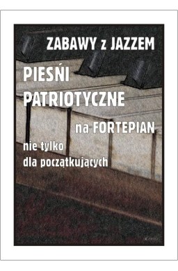 Zabawy z jazzem. Pieśni patriotyczne...