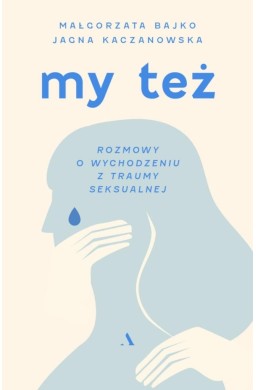 My też. Rozmowy o wychodzeniu z traumy seksualnej