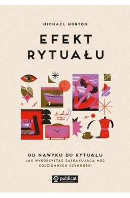 Efekt rytuału. Od nawyku do rytuału: jak wykorz...