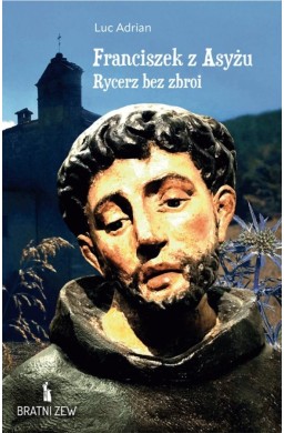 Franciszek z Asyżu. Rycerz bez zbroi