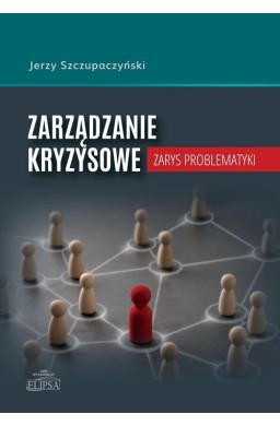 Zarządzanie kryzysowe. Zarys problematyki