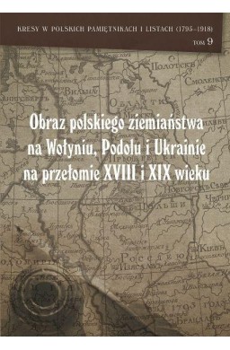 Obraz polskiego ziemiaństwa na Wołyniu, Podolu...