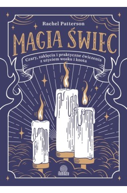 Magia świec. Czary, zaklęcia i praktyczne..