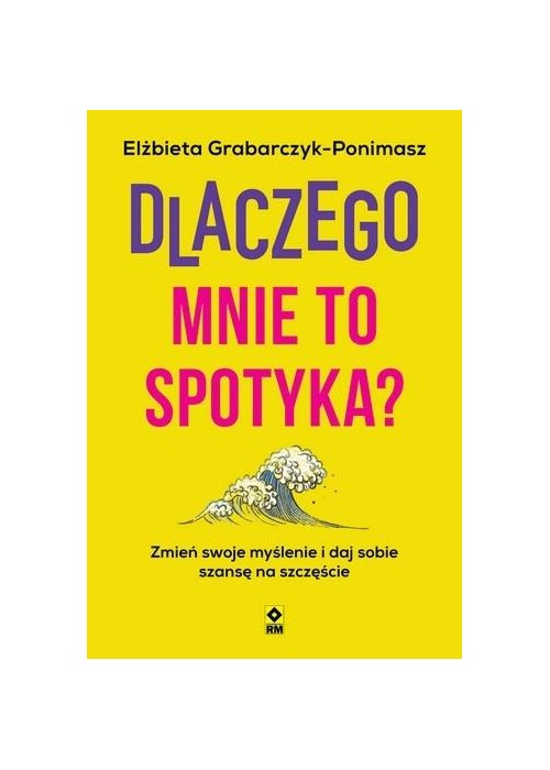 Dlaczego mnie to spotyka? Zmień swoje myślenie...