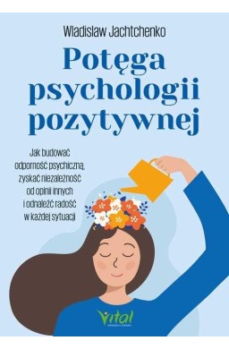 Potęga psychologii pozytywnej