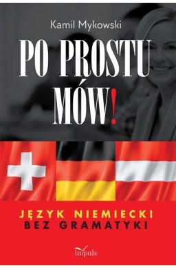 Po prostu mów! Język niemiecki bez gramatyki