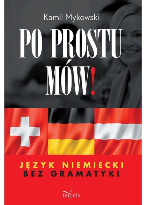 Po prostu mów! Język niemiecki bez gramatyki