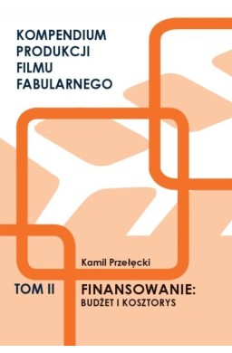 Kompendium produkcji filmu fabularnego T.2