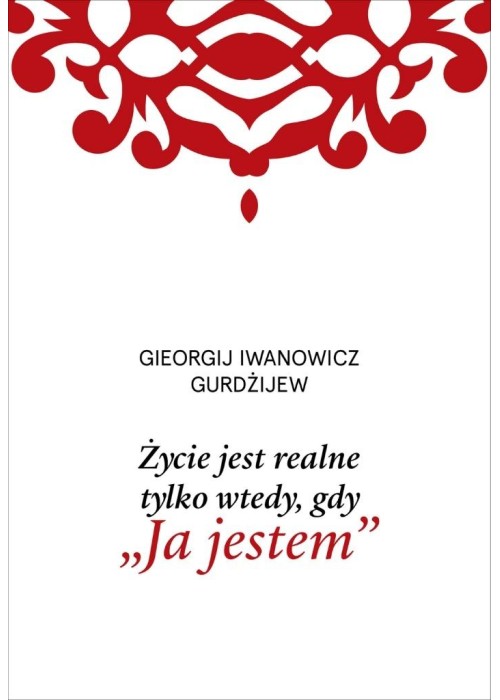 Życie jest realne tylko wtedy, gdy Ja jestem