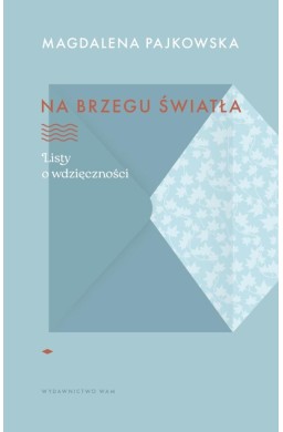 Na brzegu światła. Listy o wdzięczności