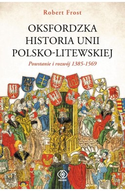 Oksfordzka historia unii polsko-litewskiej T.1