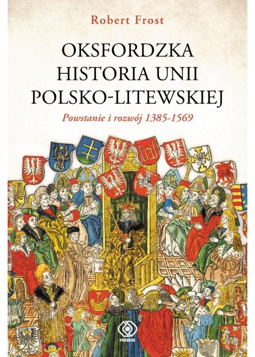 Oksfordzka historia unii polsko-litewskiej T.1