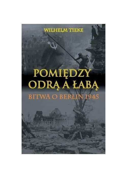 Pomiędzy Odrą a Łabą. Bitwa o Berlin 1945