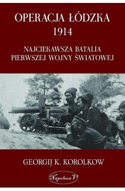 Operacja łódzka 1914. Najciekawsza batalia...