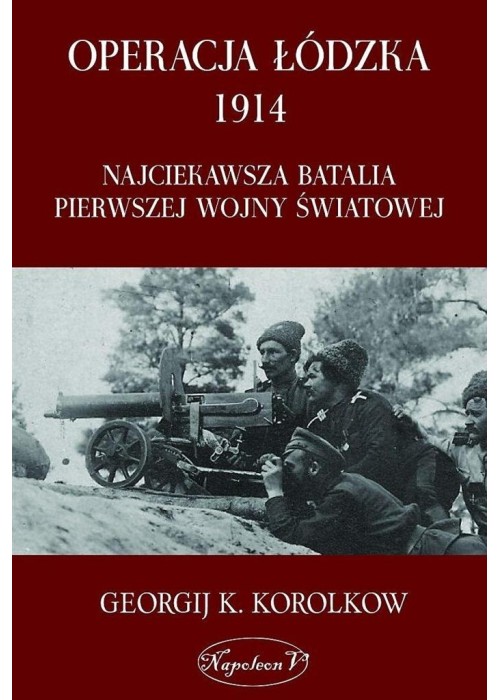 Operacja łódzka 1914. Najciekawsza batalia...