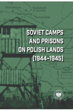 Soviet Camps and Prisons on Polish Lands 1944-1945