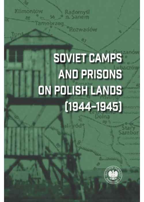 Soviet Camps and Prisons on Polish Lands 1944-1945