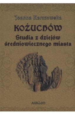 Kożuchów. Studia z dziejów średniowiecznego miasta