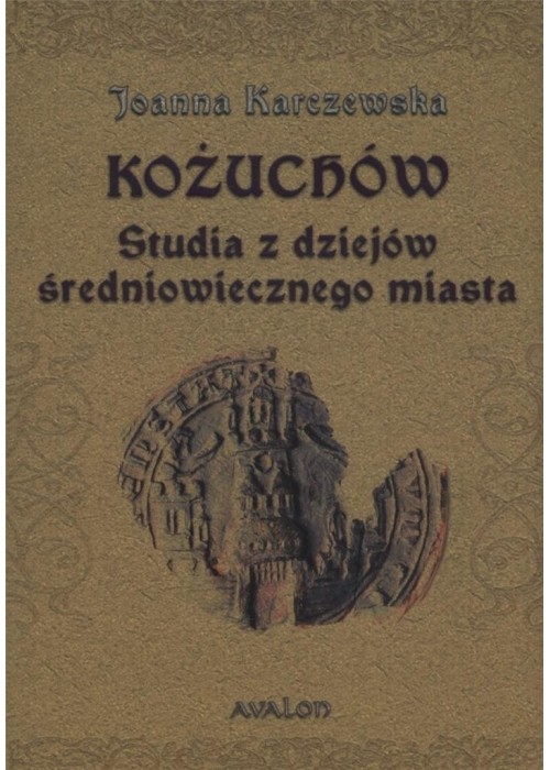 Kożuchów. Studia z dziejów średniowiecznego miasta