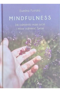 Mindfulness. Jak odmieniło moje życie i może...