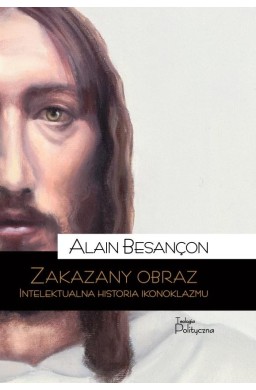 Zakazany obraz. Intelektualna historia ikonoklazmu