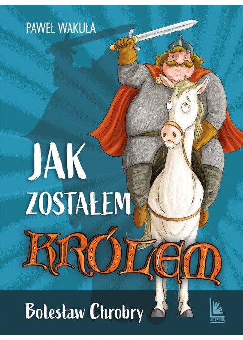 Jak zostałem królem. Bolesław Chrobry