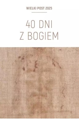 40 dni z Bogiem. Wielki Post 2025 Triduum...