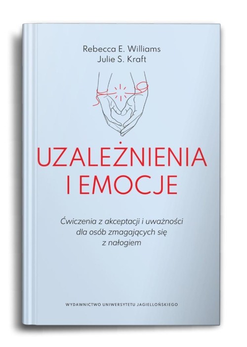 Uzależnienia i emocje. Ćwiczenia z akceptacji...