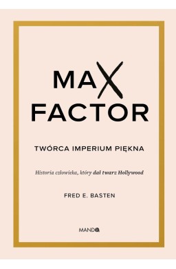 Max Factor. Twórca imperium piękna