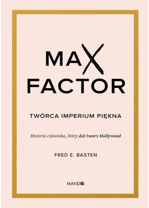 Max Factor. Twórca imperium piękna