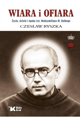 Wiara i ofiara. Życie, dzieło i epoka św...