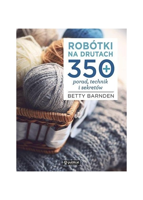 Robótki na drutach. 350 porad, technik i sekretów