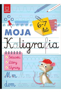 Moja kaligrafia. Szlaczki. Litery. Wyrazy 6-7 lat