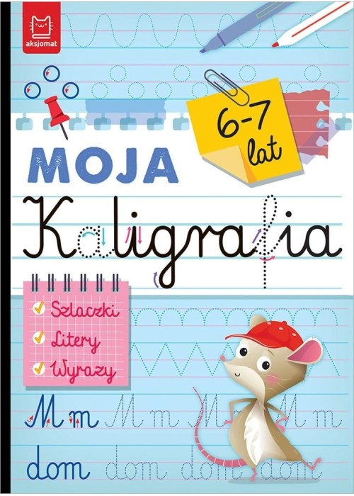 Moja kaligrafia. Szlaczki. Litery. Wyrazy 6-7 lat