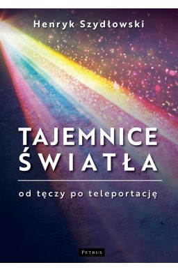 Tajemnice Światła. Od tęczy do teleportacji