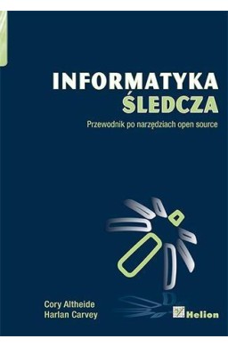 Informatyka śledcza. Przewodnik po narzędziach ...