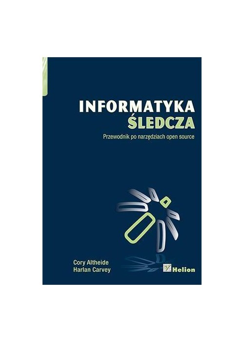 Informatyka śledcza. Przewodnik po narzędziach ...