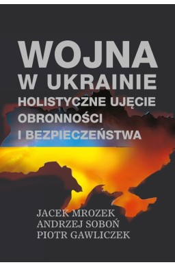 Wojna w Ukrainie. Holistyczne ujęcie obronności...