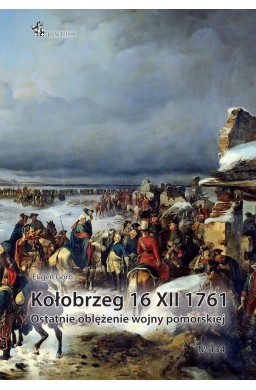 Kołobrzeg 16 XII 1761. Ostatnie oblężenie wojny...