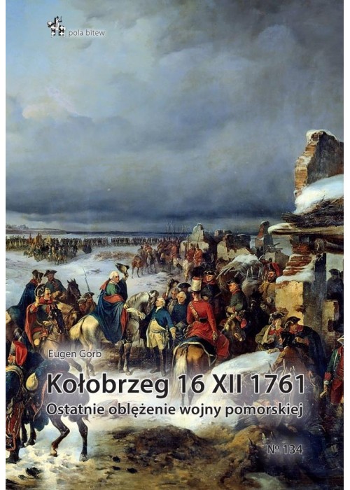 Kołobrzeg 16 XII 1761. Ostatnie oblężenie wojny...