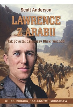 Lawrence z Arabii. Jak powstał dzisiejszy Bliski W