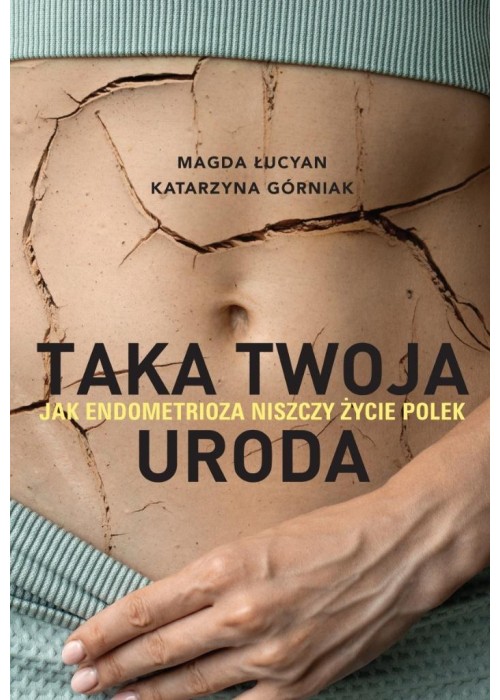 Taka twoja uroda. Jak endometrioza niszczy życie..