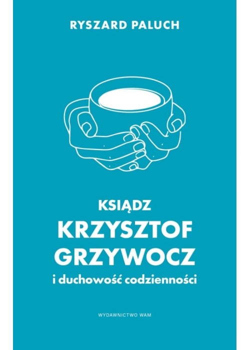 Ksiądz Krzysztof Grzywocz i duchowość codzienności