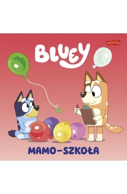 Bluey. Mamo-szkoła. Moja czytanka