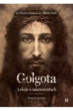 Golgota. Lekcje o sakramentach. Drogi krzyżowe